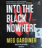 Into the Black Nowhere - An Unsub Novel written by Meg Gardiner performed by Hillary Huber on CD (Unabridged)